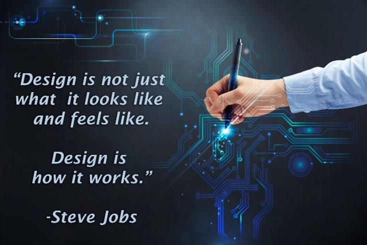 Text reads “Design is not just what it looks like and feels like. Design is how it works.” Quote is from Steve Jobs. Background is black with blue schematic, with an arm in long light-blue sleeve comes in from the side. In the person’s hand is a blue and black pen with a small bright blue glowing light at the tip