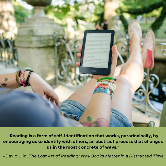 Person wearing shorts relaxin on purch with feet up while reading an ebook. Text under picture reads: “Reading is a form of self-identification that works, paradoxically, by encouraging us to identify with others, an abstract process that changes us in the most concrete of ways. —David Ulin, The Lost Art of Reading: Why Books Matter in a Distracted Time"