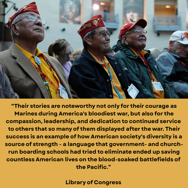 Three elderly Navajo Code Talkers sitting in an audience at an award ceremony. Caption reads: “Their stories are noteworthy not only for their courage as Marines during America's bloodiest war, but also for the compassion, leadership, and dedication to continued service to others that so many of them displayed after the war. Their success is an example of how American society's diversity is a source of strength - a language that government- and church-run boarding schools had tried to eliminate ended up saving countless American lives on the blood-soaked battlefields of the Pacific.” -Library of Congress