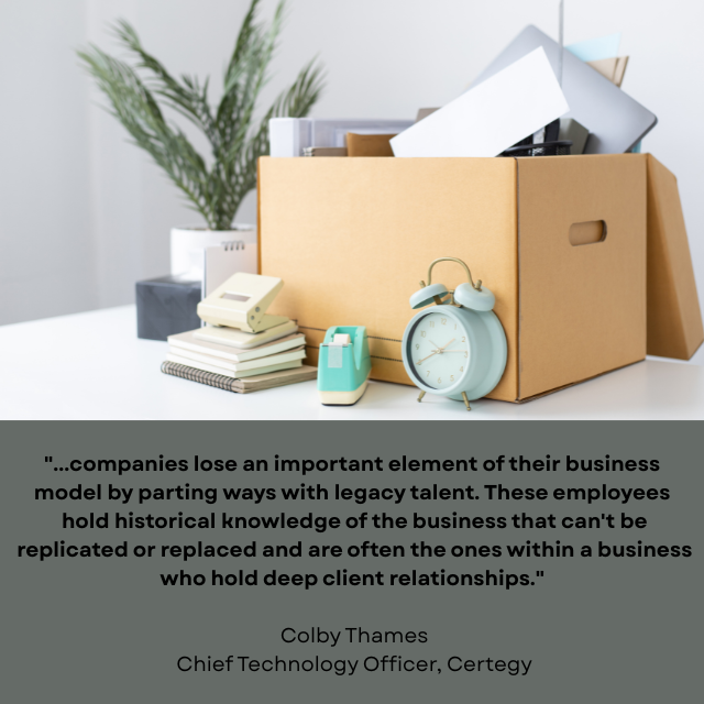 Fully packed box sitting on a desk. Caption reads: "…companies lose an important element of their business model by parting ways with legacy talent. These employees hold historical knowledge of the business that can't be replicated or replaced and are often the ones within a business who hold deep client relationships. -Colby Thames, Chief Technology Officer, Certegy”