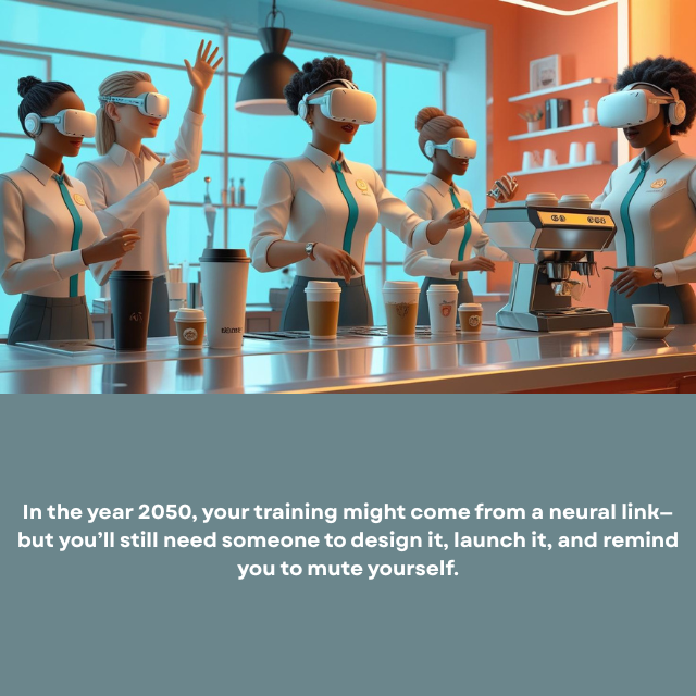 A virtual reality classroom in a coffee shop with avatars raising hands. Caption reads: “In the year 2050, your training might come from a neural link – but you’ll still need someone to design it, launch it, and remind you to mute yourself.”
