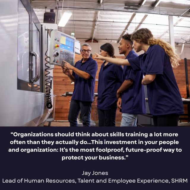 Several people in blue scrubs watching another person show them how to use a machine. Caption reads: "Organizations should think about skills training a lot more often than they actually do...This investment in your people and organization: It's the most foolproof, future-proof way to protect your business." -Jay Jones, Lead of Human Resources, Talent and Employee Experience, SHRM