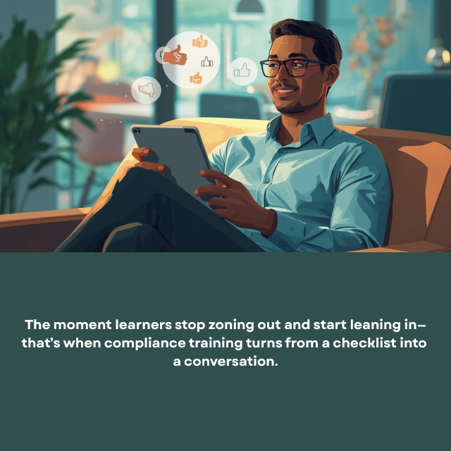 Smiling person sitting on a chair looking at an iPad. There is thought bubble by their head with various emoticons in it. Caption reads: “The moment learners stop zoning out and start leaning in – that’s when compliance training turns from a checklist into a conversation.”