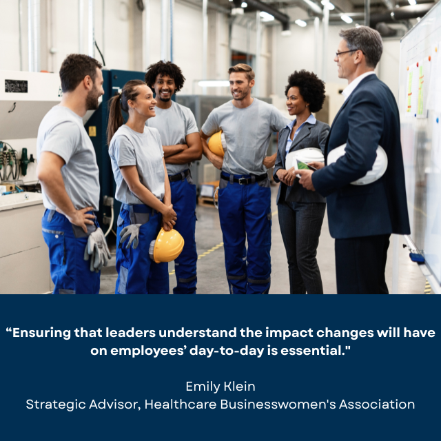 Two smiling people in suits talking to four smiling people wearing pants, t-shirts, and hard hats. Caption reads: “Ensuring that leaders understand the impact changes will have on employees’ day-to-day is essential." -Emily Klein, Strategic Advisor, Healthcare Businesswomen's Association 
