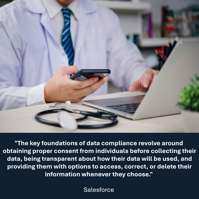 Person wearing a tie and lab coat looking at a laptop and a mobile phone, with a stethoscope nearby. Caption reads: "The key foundations of data compliance revolve around obtaining proper consent from individuals before collecting their data, being transparent about how their data will be used, and providing them with options to access, correct, or delete their information whenever they choose." -Salesforce