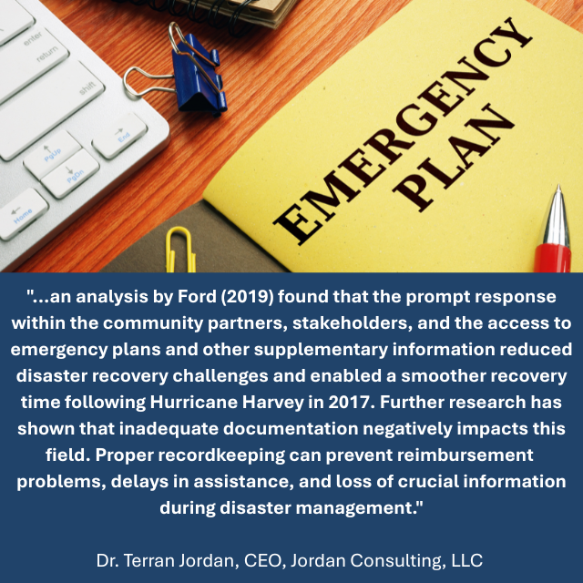 A yellow folder entitled “Emergency Plan” is lying on a wood surface by a laptop and small office supplies. The caption reads:"...an analysis by Ford (2019) found that the prompt response within the community partners, stakeholders, and the access to emergency plans and other supplementary information reduced disaster recovery challenges and enabled a smoother recovery time following Hurricane Harvey in 2017. Further research has shown that inadequate documentation negatively impacts this field (Zulkipli, 2021). Proper recordkeeping can prevent reimbursement problems, delays in assistance, and loss of crucial information during disaster management."-Dr. Terran Jordan, CEO, Jordan Consulting, LLC