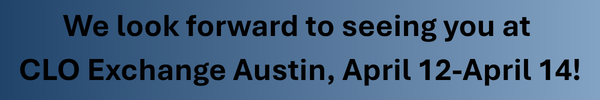 Blue box with "We look forward to seeing you at CLO Exchange Austin, April 12-April 14!" inside.