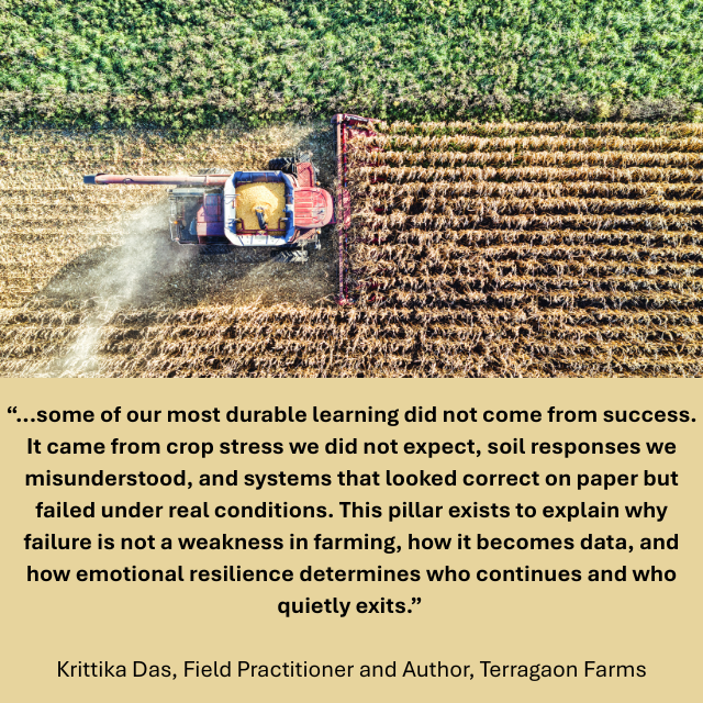 Large farm machinery on a field of crops. Caption reads:“...some of our most durable learning did not come from success. It came from crop stress we did not expect, soil responses we misunderstood, and systems that looked correct on paper but failed under real conditions. This pillar exists to explain why failure is not a weakness in farming, how it becomes data, and how emotional resilience determines who continues and who quietly exits.” -Krittika Das, Field Practitioner and Author, Terragaon Farms 