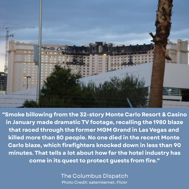Burned top floors of the Monte Carlo Resort and Casino. Caption reads: “Smoke billowing from the 32-story Monte Carlo Resort & Casino in January made dramatic TV footage, recalling the 1980 blaze that raced through the former MGM Grand in Las Vegas and killed more than 80 people. No one died in the recent Monte Carlo blaze, which firefighters knocked down in less than 90 minutes. That tells a lot about how far the hotel industry has come in its quest to protect guests from fire.” -The Columbus Dispatch 