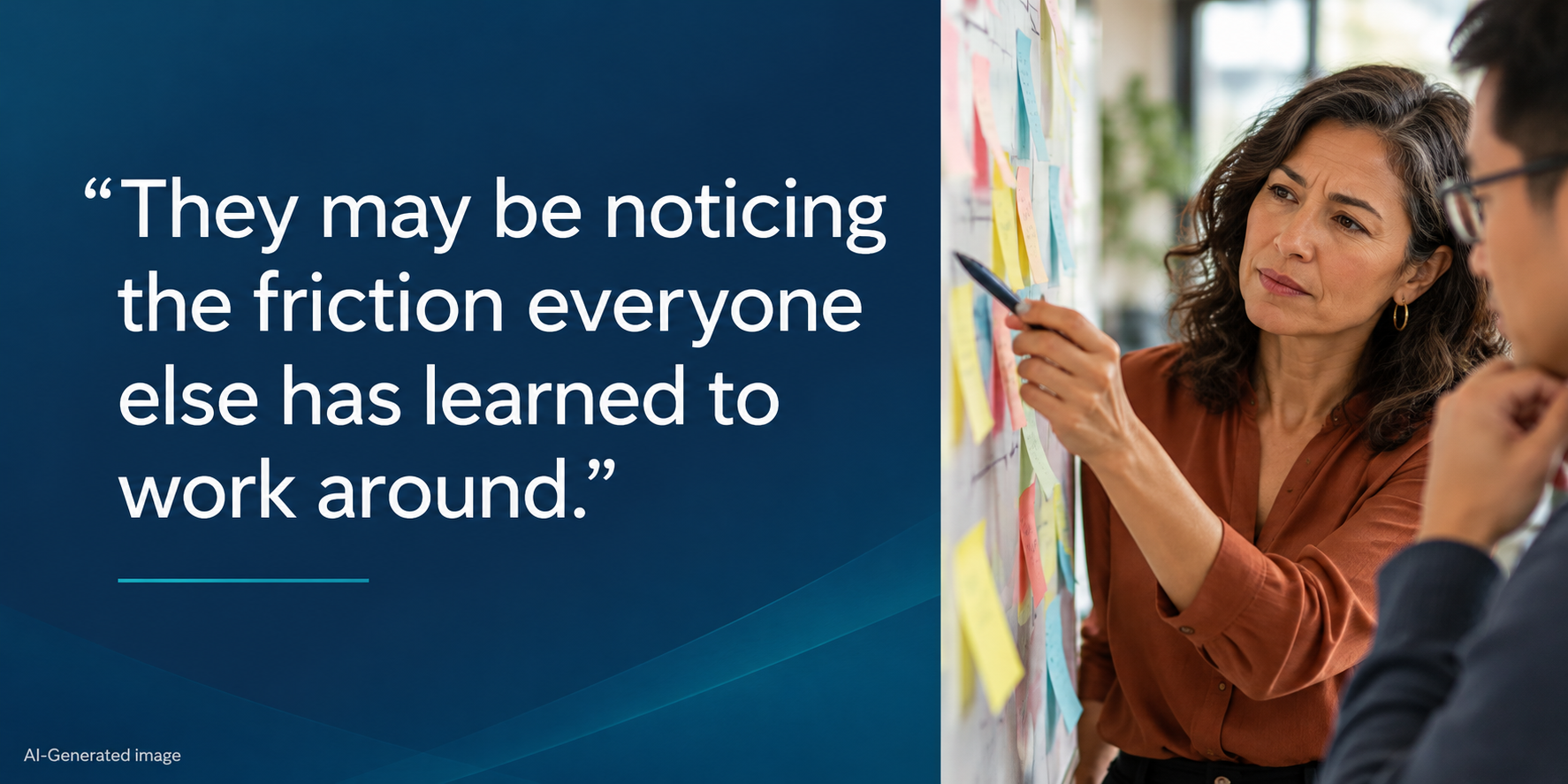 “They may be noticing the friction everyone else has learned to work around.” Beside the quote, an employee points to a workflow on a whiteboard while a colleague listens.